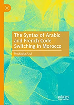 The Syntax of Arabic and French Code Switching in Morocco