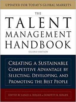 The Talent Management Handbook, Second Edition: Creating a Sustainable Competitive Advantage by Selecting, Developing, and Promoting the Best People