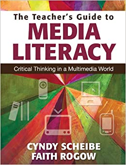 The Teacher���s Guide to Media Literacy: Critical Thinking in a Multimedia World