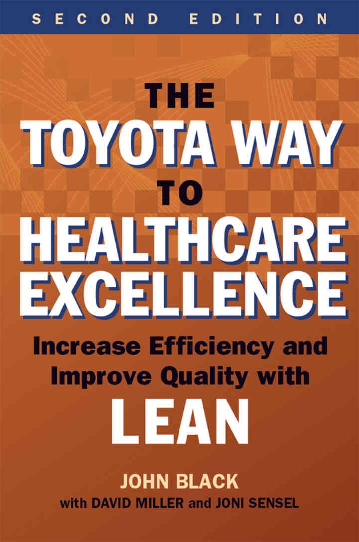 The The Toyota Way to Healthcare Excellence: Increase Efficiency and Improve Quality with Lean
