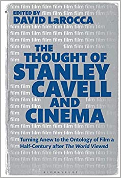 The Thought of Stanley Cavell and Cinema: Turning Anew to the Ontology of Film a Half-Century after The World Viewed