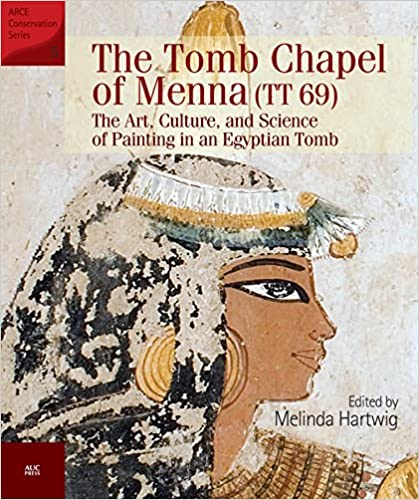 The Tomb Chapel of Menna (TT 69): The Art, Culture, and Science of Painting in an Egyptian Tomb (American Research Center in Egypt Conservation Book 5)