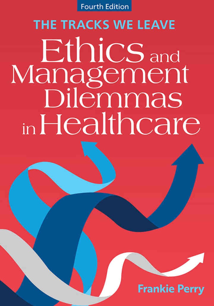 The Tracks We Leave: Ethics and Management Dilemmas in Healthcare