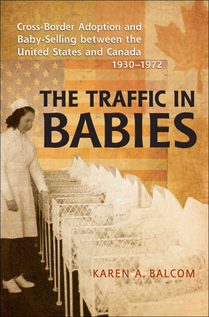 The Traffic in Babies: Cross-Border Adoption and Baby-Selling between the United States and Canada 1930-1972