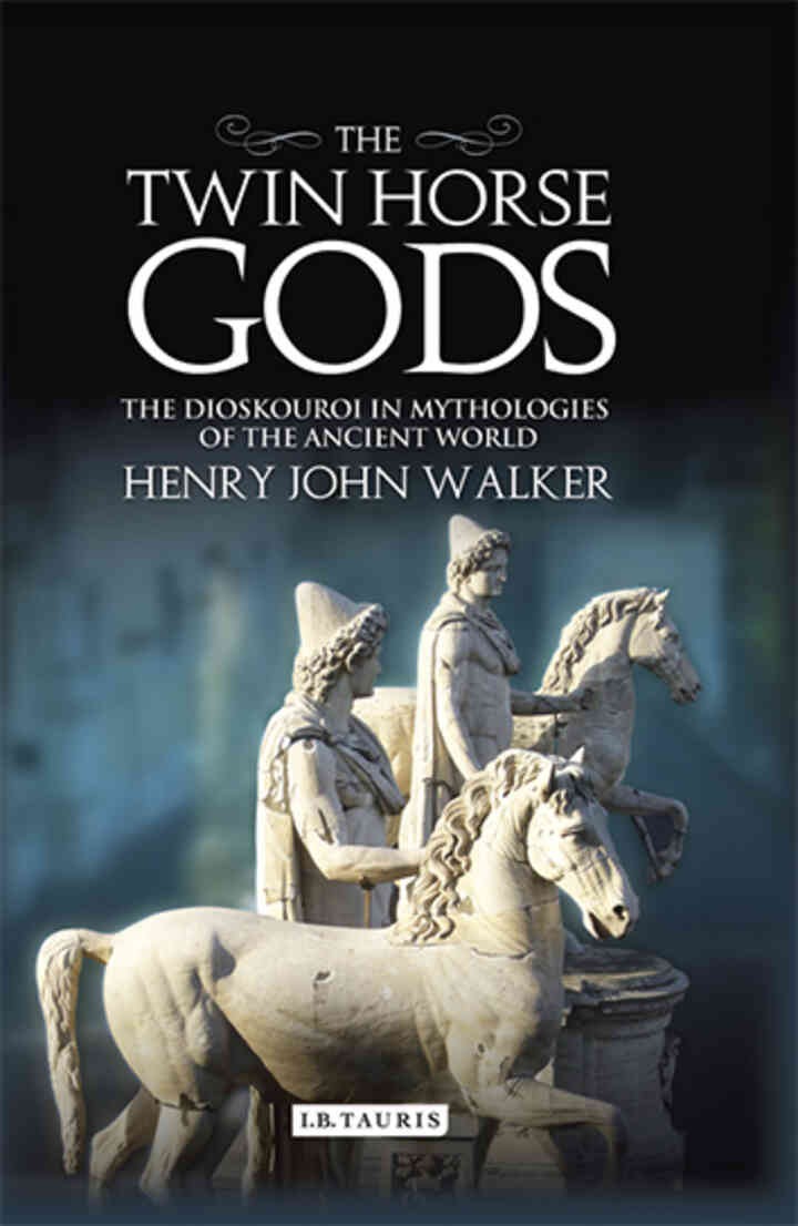 The Twin Horse Gods: The Dioskouroi in Mythologies of the Ancient World, 1st Edition
