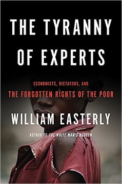 The Tyranny of Experts: Economists, Dictators, and the Forgotten Rights of the Poor