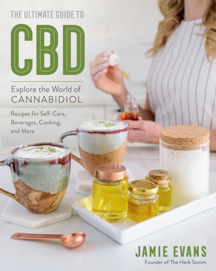 The Ultimate Guide to CBD: Explore the World of Cannabidiol - Recipes for Self-Care Beverages Cooking and More