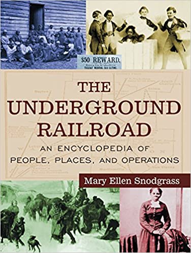 The Underground Railroad: An Encyclopedia of People, Places, and Operations