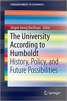 The University According to Humboldt: History, Policy, and Future Possibilities (SpringerBriefs in Economics Book 89)
