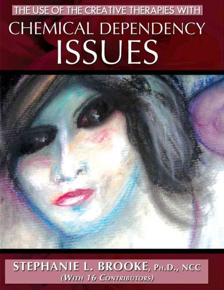 The Use of the Creative Therapies with Chemical Dependency Issues, 1st Edition