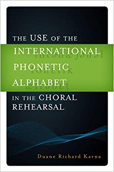 The Use of the International Phonetic Alphabet in the Choral Rehearsal