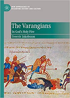 The Varangians: In God�s Holy Fire (New Approaches to Byzantine History and Culture)
