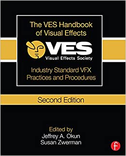 The VES Handbook of Visual Effects: Industry Standard VFX Practices and Procedures