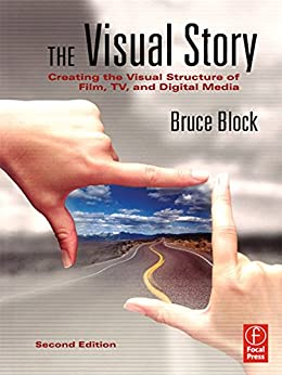 The Visual Story, Second Edition: Creating the Visual Structure of Film, TV and Digital Media