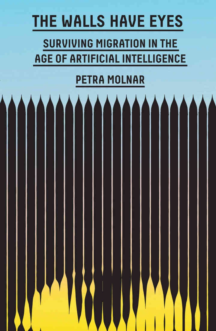 The Walls Have Eyes: Surviving Migration in the Age of Artificial Intelligence