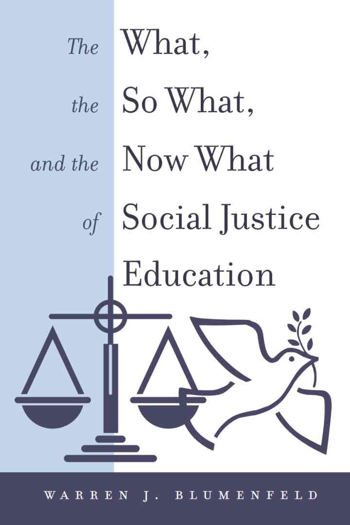 The What, the So What, and the Now What of Social Justice Education, 1st Edition