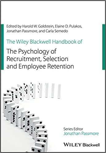 The Wiley Blackwell Handbook of the Psychology of Recruitment, Selection and Employee Retention (Wiley-Blackwell Handbooks in Organizational Psychology)