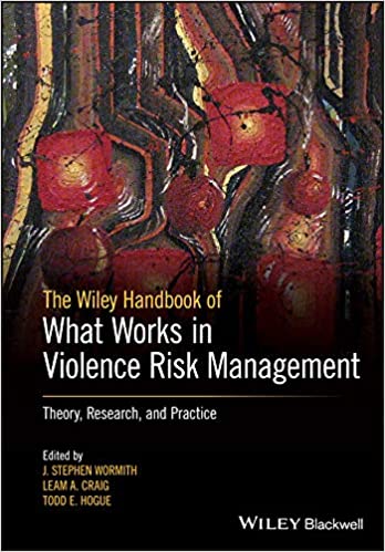 The Wiley Handbook of What Works in Violence Risk Management: Theory, Research, and Practice