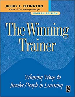 The Winning Trainer: Winning Ways to Involve People in Learning, Fourth Edition
