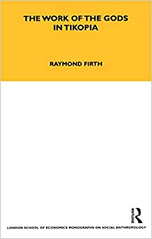 The Work of the Gods in Tikopia: Second Edition (LSE Monographs on Social Anthropology Book 21)