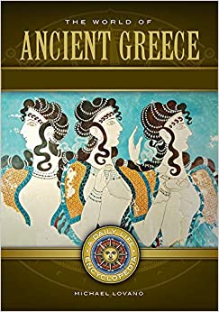 The World of Ancient Greece: A Daily Life Encyclopedia [2 volumes] (Daily Life Encyclopedias)