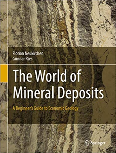 The World of Mineral Deposits: A Beginner?s Guide to Economic Geology ?