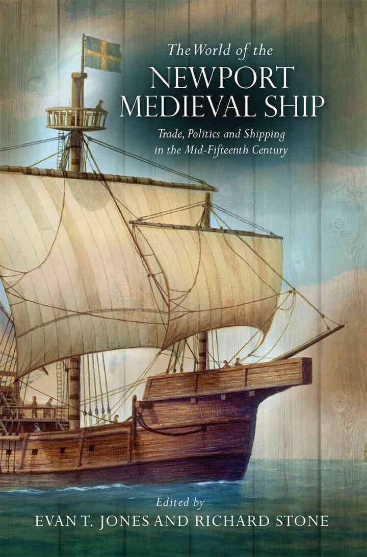 The World of the Newport Medieval Ship: Trade, Politics and Shipping in the Mid-Fifteenth Century