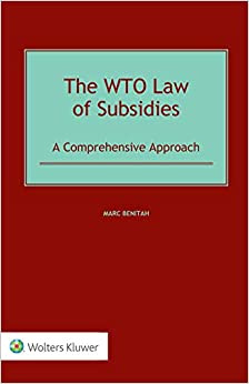 The WTO Law of Subsidies: A Comprehensive Approach