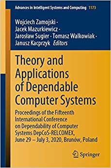 Theory and Applications of Dependable Computer Systems: Proceedings of the Fifteenth International Conference on Dependability of Computer Systems DepCoS-RELCOMEX, ... Systems and Computing Book 1173)