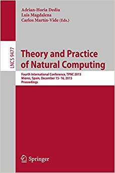 Theory and Practice of Natural Computing: Fourth International Conference, TPNC 2015, Mieres, Spain, December 15-16, 2015. Proceedings (Lecture Notes in Computer Science Book 9477)