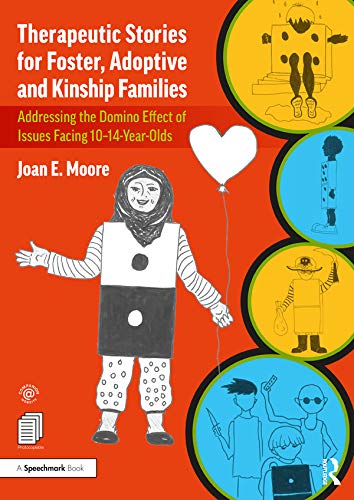 Therapeutic Stories for Foster, Adoptive and Kinship Families: Addressing the Domino Effect of Issues Facing 10�14-Year-Olds