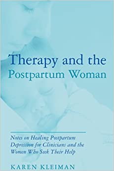 Therapy and the Postpartum Woman: Notes on Healing Postpartum Depression for Clinicians and the Women Who Seek their Help