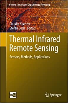 Thermal Infrared Remote Sensing: Sensors, Methods, Applications (Remote Sensing and Digital Image Processing Book 17)