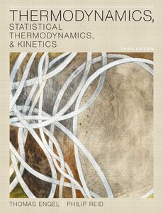 Thermodynamics, Statistical Thermodynamics, & Kinetics 3rd Edition by Thomas Engel