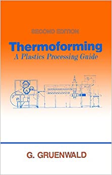 Thermoforming: A Plastics Processing Guide, Second Edition
