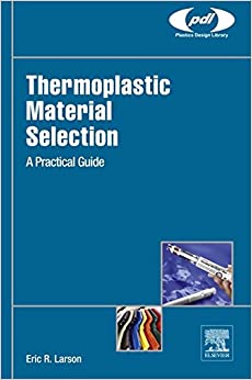 Thermoplastic Material Selection: A Practical Guide (Plastics Design Library)