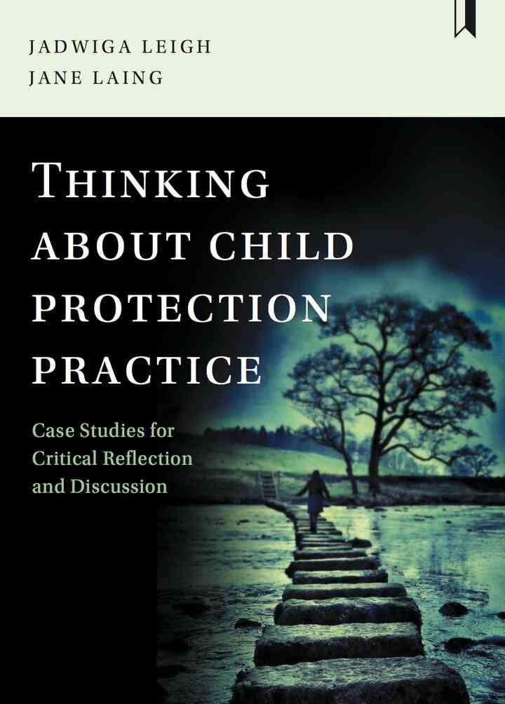 Thinking about Child Protection Practice: Case Studies for Critical Reflection and Discussion, 1st Edition