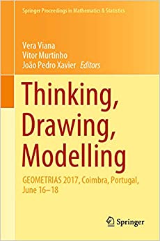 Thinking, Drawing, Modelling: GEOMETRIAS 2017, Coimbra, Portugal, June 16���18 (Springer Proceedings in Mathematics & Statistics Book 326)