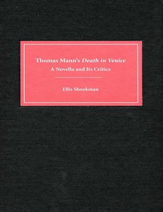 Thomas Mann?s Death in Venice A Novella and Its Critics by Ellis Shookman