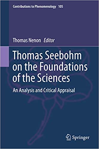 Thomas Seebohm on the Foundations of the Sciences: An Analysis and Critical Appraisal (Contributions to Phenomenology Book 105)