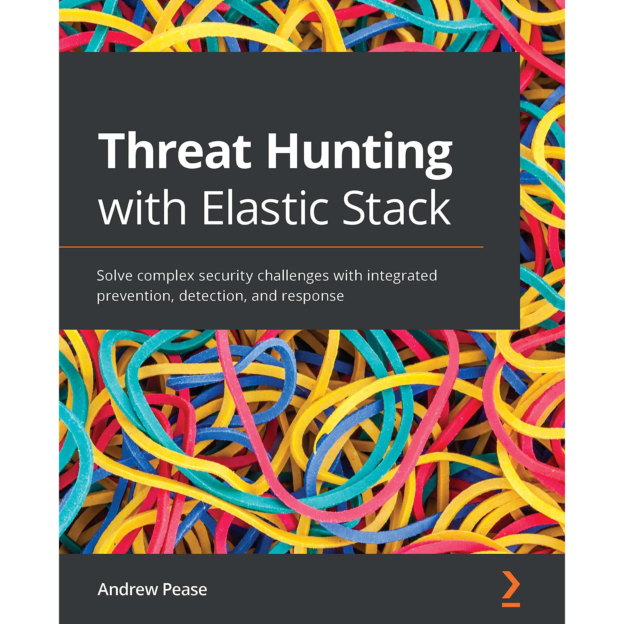 Threat Hunting with Elastic Stack: Solve complex security challenges with integrated prevention, detection, and response