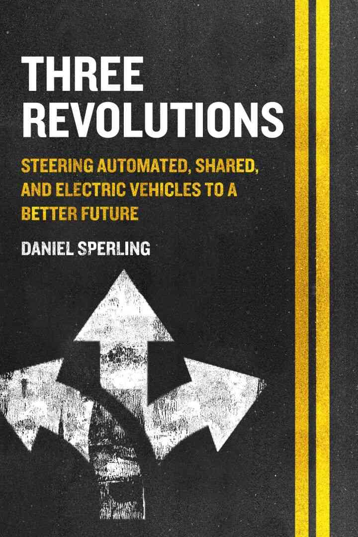 Three Revolutions: Steering Automated Shared and Electric Vehicles to a Better Future
