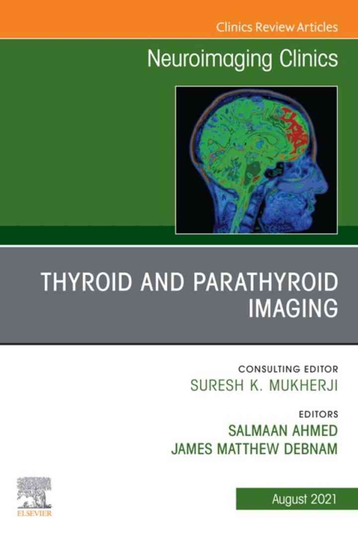 Thyroid and Parathyroid Imaging, An Issue of Neuroimaging Clinics of North America