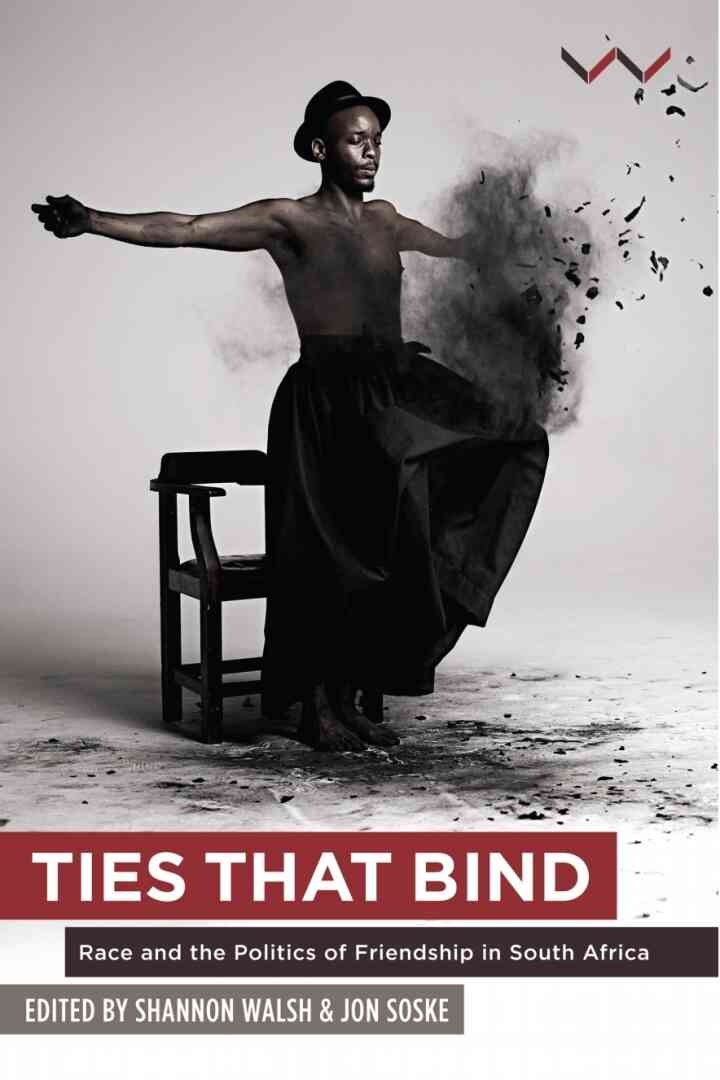 Ties that Bind: Race and the politics of friendship in South Africa, 1st Edition