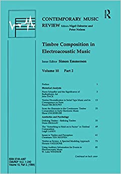 Timbre Composition in Electroacoustic Music: Papers from the Third Science and Music Conference, City University, London, April 1993 (Contemporary Music Review Book 10)