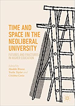 Time and Space in the Neoliberal University: Futures and fractures in higher education