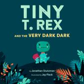 Tiny T. Rex and the Very Dark Dark