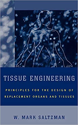 Tissue Engineering: Engineering Principles for the Design of Replacement Organs and Tissues