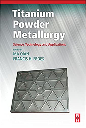 Titanium Powder Metallurgy: Science, Technology and Applications