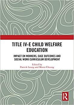 Title IV-E Child Welfare Education: Impact on Workers, Case Outcomes and Social Work Curriculum Development